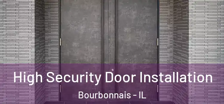 High Security Door Installation Bourbonnais - IL